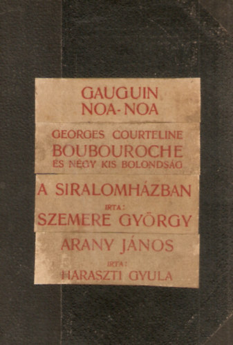 Georges Courteline, Szemere  Gy�rgy, Haraszti Gyula Gauguin - Noa-Noa / Boubouroche �s n�gy kis bolonds�g / A siralomh�zban / Arany J�nos