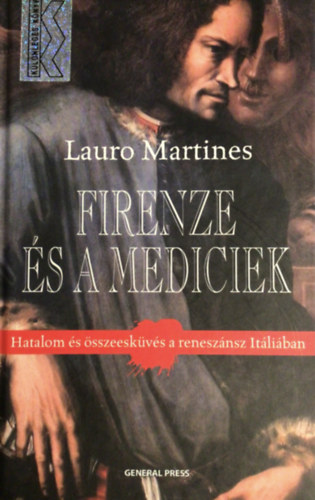 Lauro Martines - Firenze s a Mediciek - Hatalom s sszeskvs a renesznsz Itliban