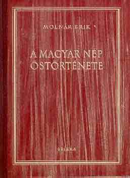 Moln�r Erik - A magyar n�p �st�rt�nete