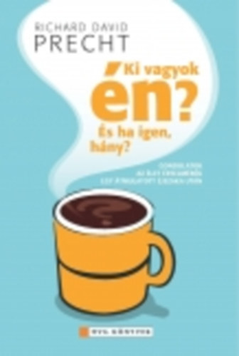 Richard David Precht - Ki vagyok n? s ha igen, hny?