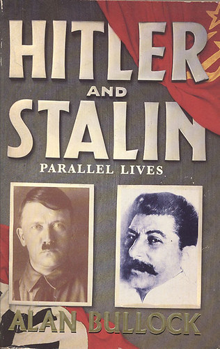 Alan Bullock - Hitler and Stalin (parallel lives)