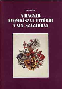 Pilinyi Péter - A magyar nyomdászat úttörői a XIX. században