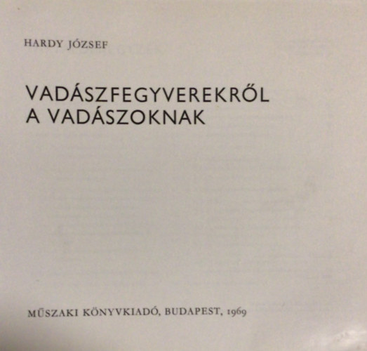 Hardy J�zsef - Vad�szfegyverekr�l a vad�szoknak