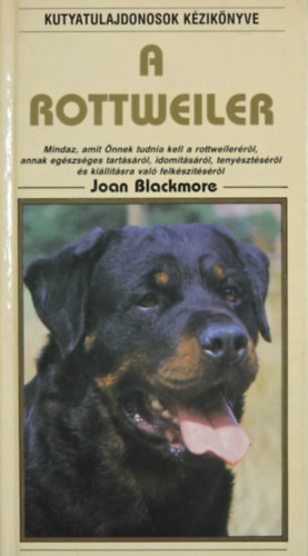 Molnr Zoltn  Joan Blackmore (ford.) - A Rottweiler - Mindaz, amit nnek tudnia kell a rottweilerrl, annak egszsges tartsrl, idomtsrl, tenysztsrl s killtsra val felksztsrl (Kutyatulajdonosok Kziknyve)