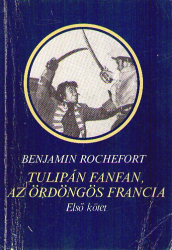 Benjamin Rochefort - Tulip�n Fanfan, az �rd�ng�s francia I. - A KIR�LY VIR�GA