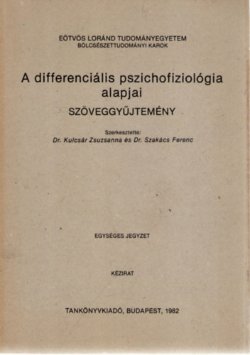 Dr. Kulcsr Zsuzsanna (szerk.), Dr. Szakcs Ferenc (szerk.) - A differencilis pszichofiziolgia alapjai (szveggyjtemny)