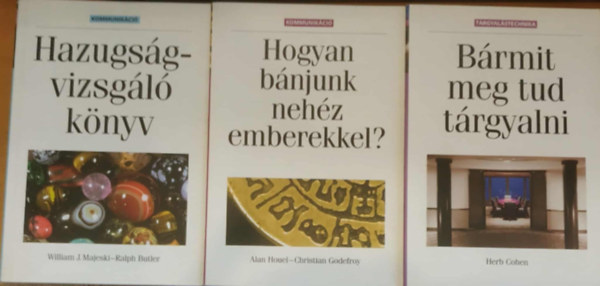 William J. Majeski �s Ralph Butler, Herb Cohen, Alan Houel �s Christian Godefroy - 3 db kommunik�ci�: B�rmit meg tud t�rgyalni + Hazugs�gvizsg�l� k�nyv + Hogyan b�njunk neh�z emberekkel?