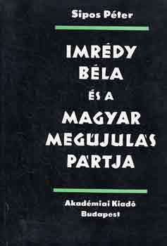 Sipos Péter - Imrédy Béla és a Magyar Megújulás Pártja