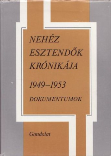 Gondolat Kiad� - Neh�z esztend�k kr�nik�ja 1949-1953