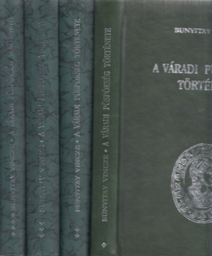 Bunyitay Vince - A váradi püspökség története I-IV.