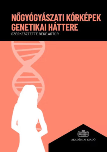 Beke Artúr - Nőgyógyászati kórképek genetikai háttere