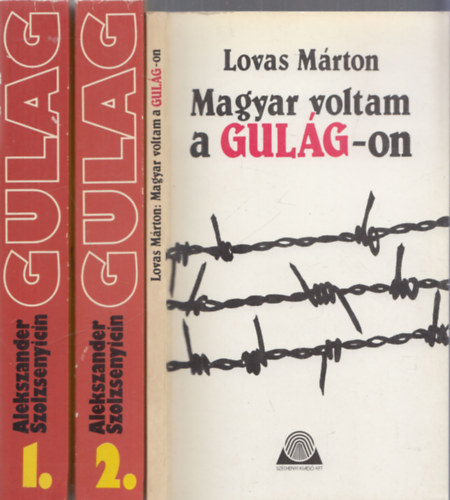 Alekszander Szolzsenyicin Lovas Mrton - Magyar voltam a Gulag-on + A Gulag szigetcsoport 1-2. (2 m 3 ktetben)