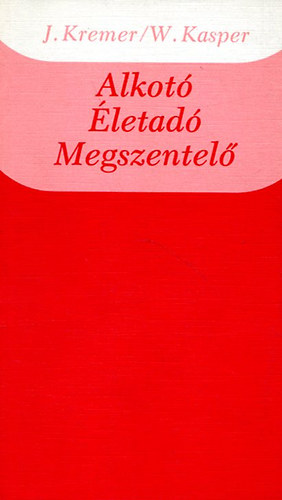 J.Kremer/W.Kasper - Alkot�-�letad�-Megszentel�