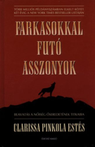 Clarissa Pinkola Ests - Farkasokkal fut asszonyok - Beavats a nisg seredetnek titkaiba