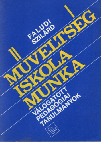 Faludi Szilrd - Mveltsg iskola munka- Vlgoatott pedaggiai tanulmnyok