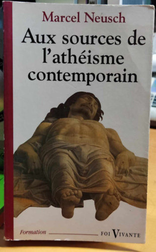 Marcel Neusch - Aux sources de l'athisme contemporain (A jelenkori ateizmus forrsainl)(Foi Vivante 329)