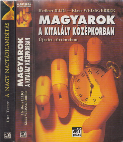 Uwe Topper, Heribert Illig-Klaus Weissgerber - A nagy naptrhamists (Kitallt vszzadaink rejtlye) + Magyarok a kitallt kzpkorban (jrart trtnelem) ( 2 ktet )