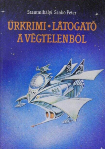 Szentmihlyi Szab Pter - rkrimi/Ltogat a vgtelenbl  -  Fantasztikus novellafzr Milton Mayhemrl, a vilgegyetem legjobb rendrrl - s a legtehetsgesebb bnzjrl