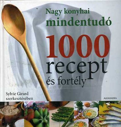 Sylvie  Girard (Szerk.) - 1000 recept �s fort�ly (Nagy konyhai mindentud�)
