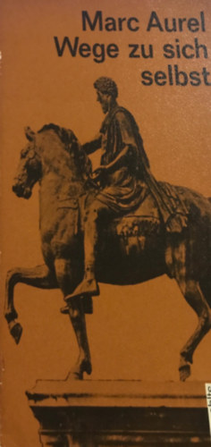 Mark Aurel - Wege zu sich selbst