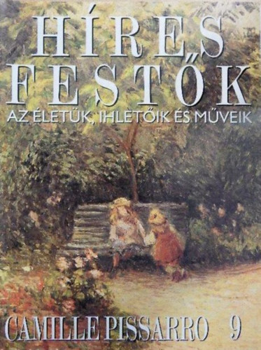 Stephen Rose  (szerk.) - Hres festk (Az letk, ihletik s mveik) 9. szm - Camille Pissarro