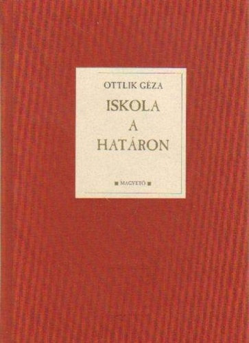 Ottlik Gza - Iskola a hatron