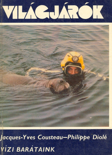 Jacques-Yves Cousteau - Fordította: Nagy Géza Philippe Diolé - Vízi barátaink - Compagnons de plongée (Világjárók 135.)