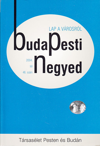 Budapest Fvros Levltra - Budapesti Negyed 46. szm-Trsaslet Pesten s Budn-2004. tl