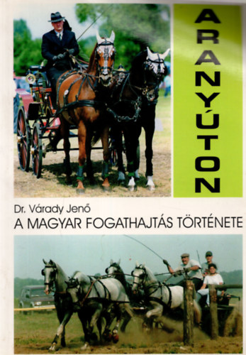 Vrady Jen dr. - Aranyton (A magyar fogathajts trtnete)