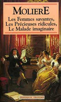 Moli�re - Les femmes savantes - Les pr�cieuses ridicules - Le malade imaginaire