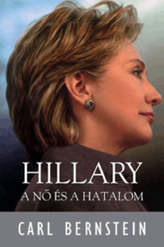 Carl Bernstein - Hillary - A nő és a hatalom
