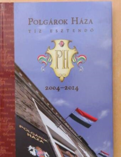 Polgárok Háza - tíz esztendő 2004-2014