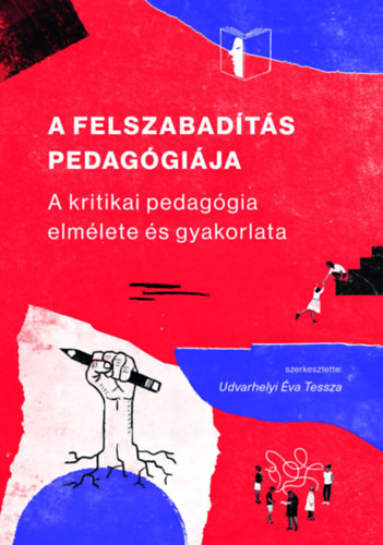 Udvarhelyi �va Tessza  Udvarhelyi �va Tessza (Szerk.) - A FELSZABAD�T�S PEDAG�GI�JA - A KRITIKAI PEDAG�GIA ELM�LETE �S GYAKORLATA