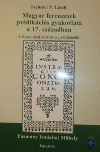 Szelestei N. L�szl� - Magyar ferencesek pr�dik�ci�s gyakorlata a 17. sz�zadban