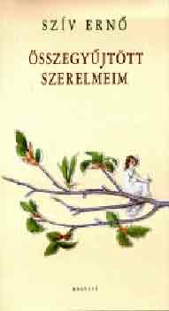 Szív Ernő - Összegyűjtött szerelmeim