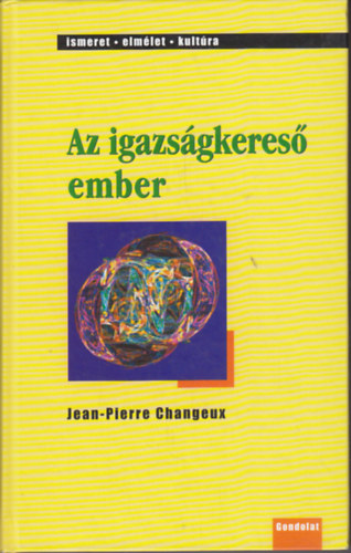 Jean-Pierre Changeux - Az igazs�gkeres� ember