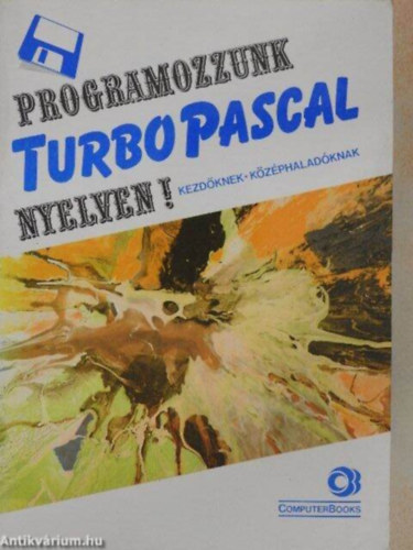 Benk Lszl . Benk Tiborn . Tth Bertalan - Programozzunk Turbo Pascal nyelven! Kezdknek - kzphaladknak - Verzi 5.0, 5.5, 6.0