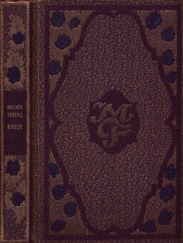 Molnr Ferencz - Rabok  (I. kiads)