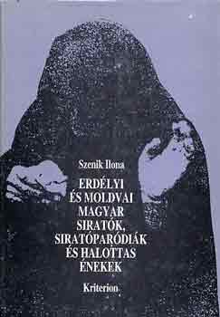 Szenik Ilona - Erdlyi s moldvai magyar siratk, siratpardik s halottas nekek