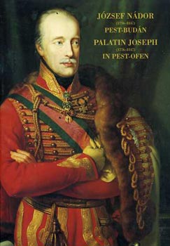 Holl Szilvia Andrea  (rendezte) - Jzsef Ndor (1776-1847) Pest-Budn - Palatin Joseph in Pest-ofen