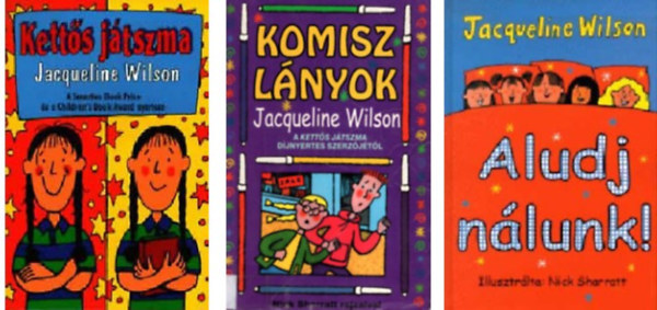 Jacqueline Wilson - Kett�s j�tszma+Komisz l�nyok+Aludj n�lunk! -3 db k�nyv