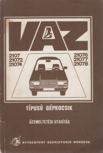 VAZ-2107, VAZ- 21072, VAZ-21074, VAZ-21076, VAZ-21077 �s VAZ-21078 t�pus� g�pkocsik �zemeltet�si utas�t�s