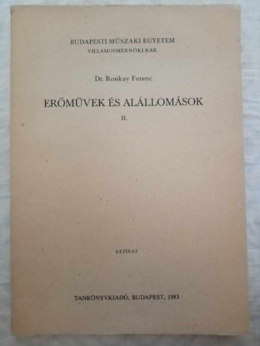 Dr. Ronkay Ferenc - Erőművek és alállomások II. - Kézirat (Budapesti Műszaki Egyetem Villamosmérnöki Kar)