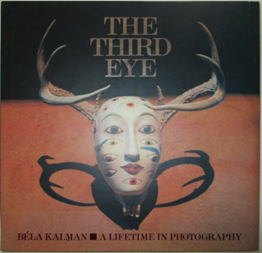 Bela Kalman - The Third Eye - A Lifetime in Photography