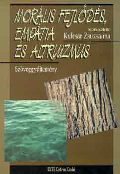 Kulcs�r Zsuzsanna  (szerk.) - Mor�lis fejl�d�s, emp�tia �s altruizmus - Sz�veggy�jtem�ny