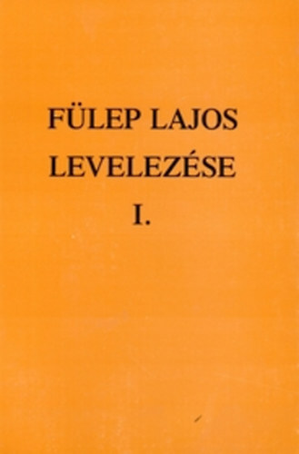 F. Csanak Dra  (szerk.) - Flep Lajos levelezse I. - 1904-1919