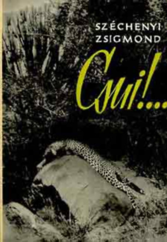 Sz�chenyi Zsigmond - Csu�!...(Afrikai vad�sznapl� 1928. okt�ber-1929. �prilis)