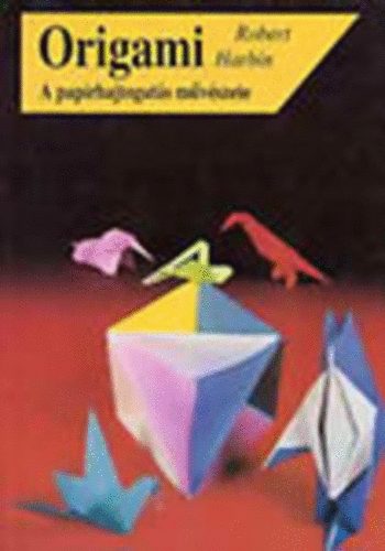 Robert Harbin - Origami (A paprhajtogats mvszete)