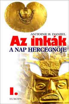 Antone B. Daniel - Az inkk I. A Nap hercegnje