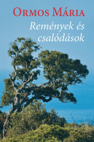 Ormos M�ria - Rem�nyek �s csal�d�sok